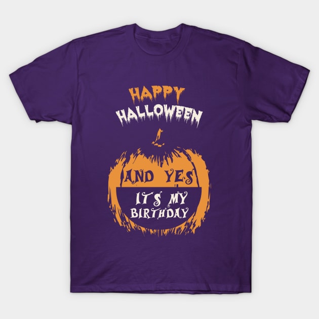 Happy Halloween And Yes It's My Birthday T-Shirt T-Shirt by mstartwork